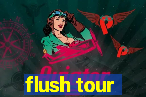 flush tour