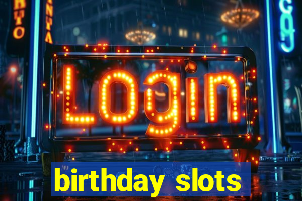 birthday slots