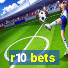 r10 bets