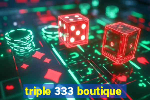 triple 333 boutique