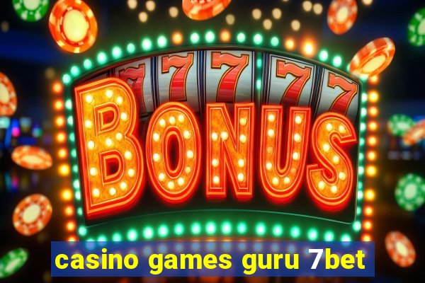 casino games guru 7bet