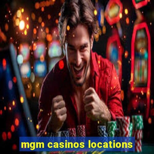 mgm casinos locations