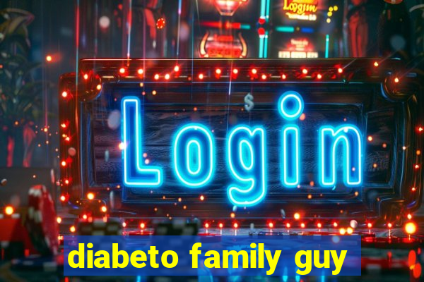 diabeto family guy