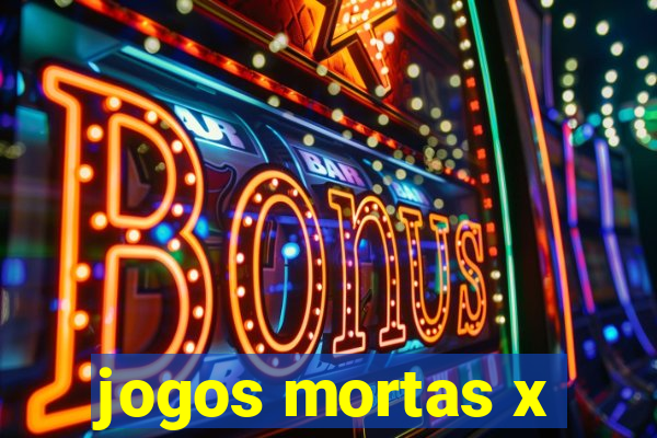 jogos mortas x