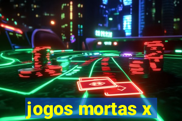 jogos mortas x