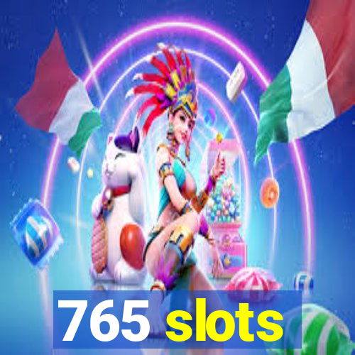 765 slots