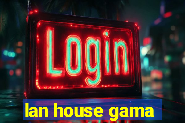 lan house gama