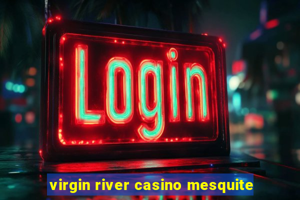 virgin river casino mesquite