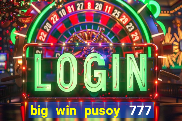 big win pusoy 777 and tongits