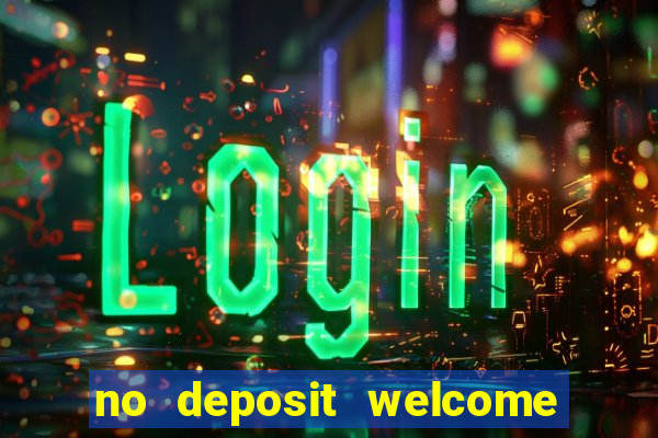 no deposit welcome bonus casinos