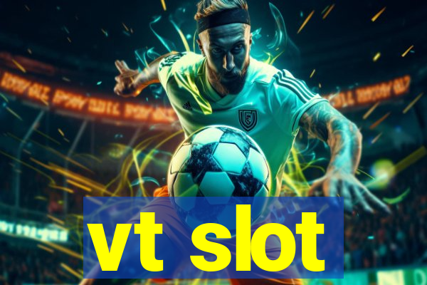 vt slot