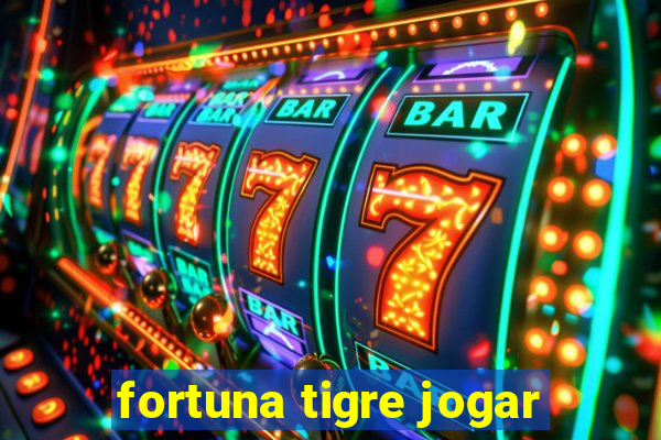 fortuna tigre jogar