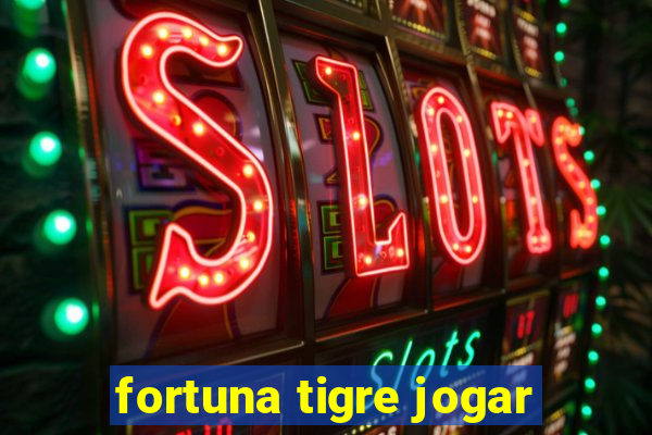 fortuna tigre jogar