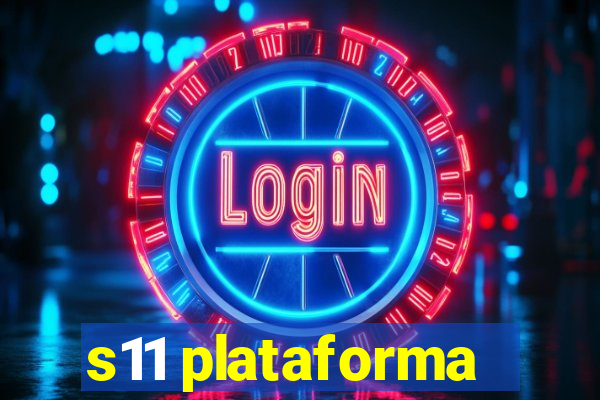 s11 plataforma