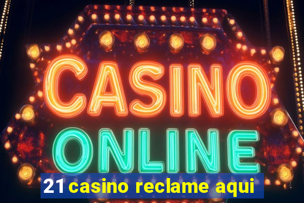 21 casino reclame aqui