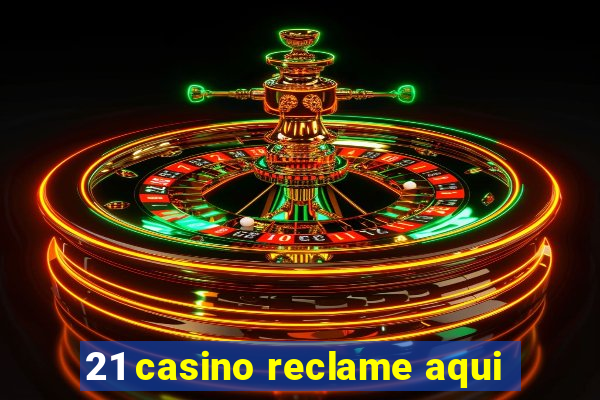 21 casino reclame aqui