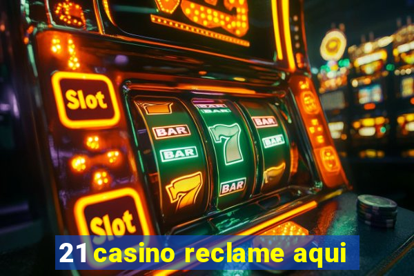 21 casino reclame aqui