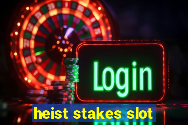 heist stakes slot