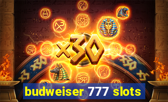 budweiser 777 slots