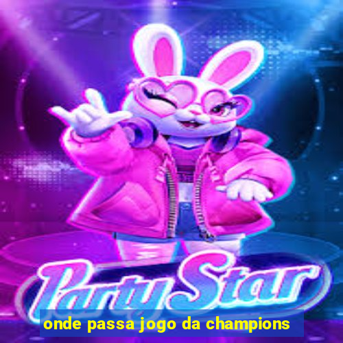 onde passa jogo da champions