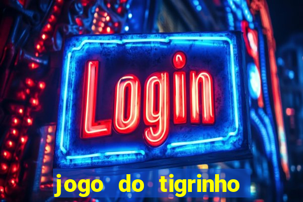 jogo do tigrinho que da dinheiro no cadastro