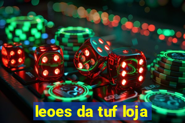 leoes da tuf loja