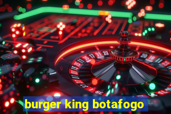 burger king botafogo