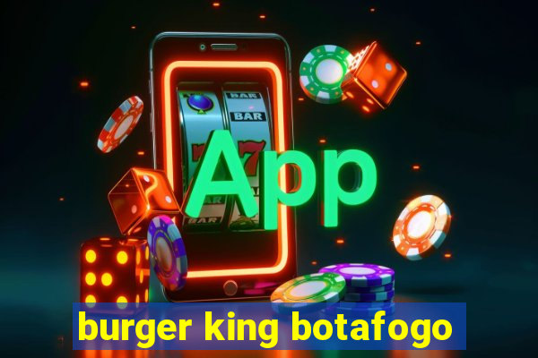 burger king botafogo