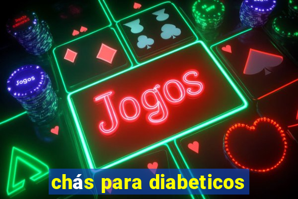 chás para diabeticos