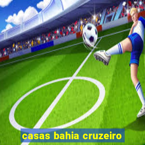 casas bahia cruzeiro