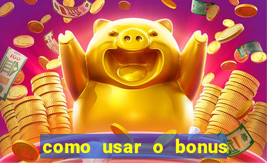 como usar o bonus no vai de bet