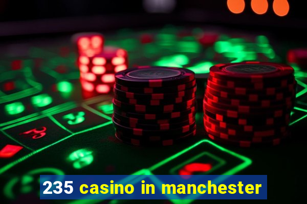 235 casino in manchester