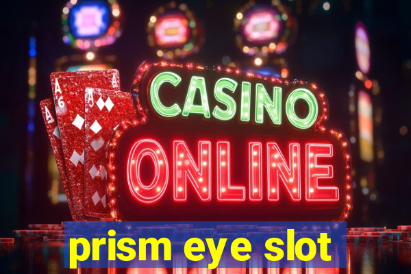 prism eye slot