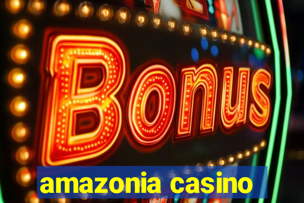 amazonia casino