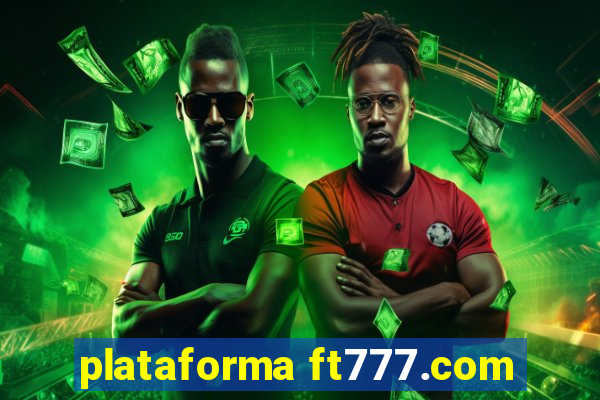 plataforma ft777.com