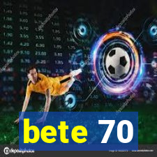 bete 70