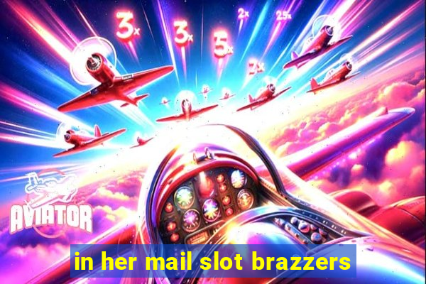 in her mail slot brazzers