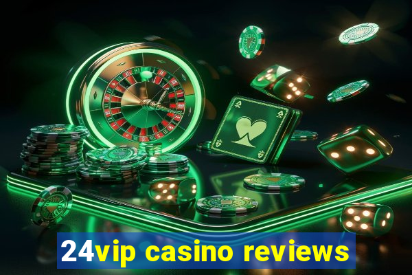 24vip casino reviews