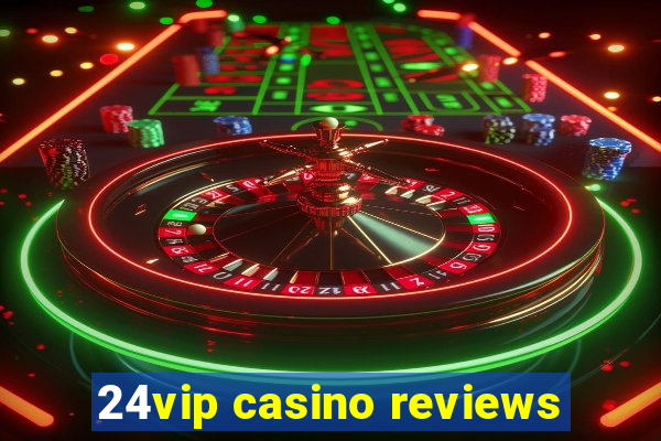 24vip casino reviews