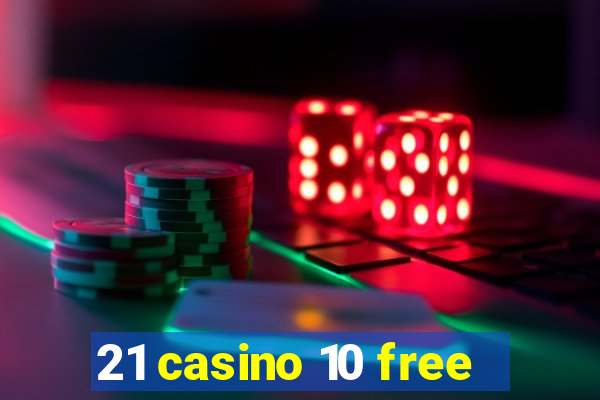 21 casino 10 free