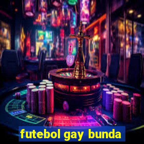 futebol gay bunda