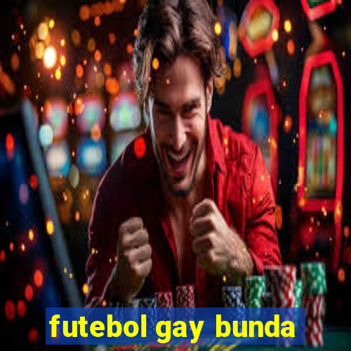 futebol gay bunda