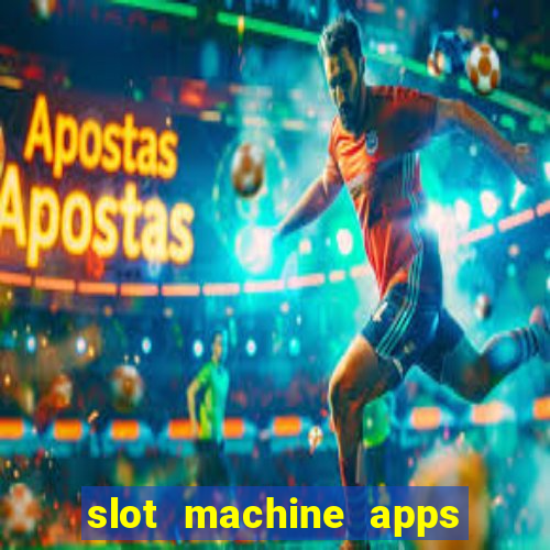 slot machine apps for real money