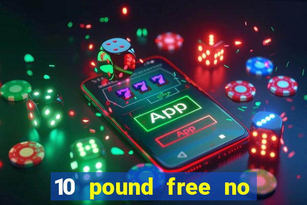 10 pound free no deposit casino uk