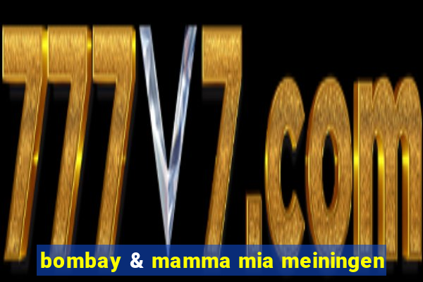 bombay & mamma mia meiningen