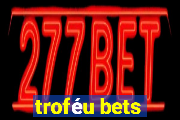 troféu bets