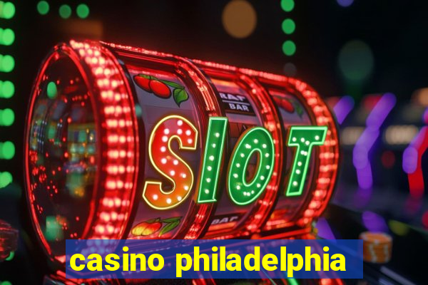 casino philadelphia