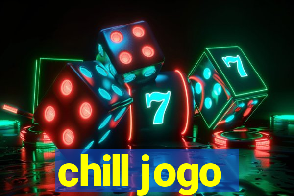 chill jogo