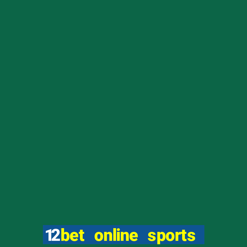 12bet online sports betting live football betting and casino