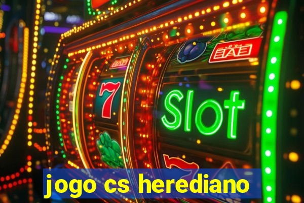 jogo cs herediano